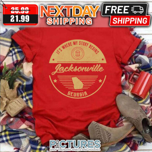 Jacksonville Ga It’s Where My Story Begins shirt