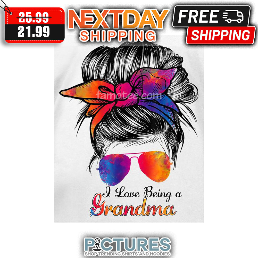 Messy Bun Hair I Love Being A Grandma shirt