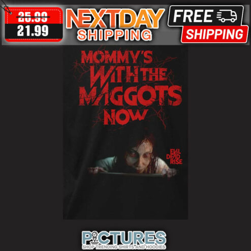 Mommy's With The Maggots Now Evil Dead Rise Mother's Day shirt