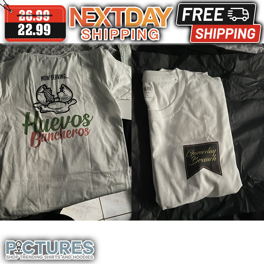 Gameday Brunch Now Serving Huevos Bancheros shirt