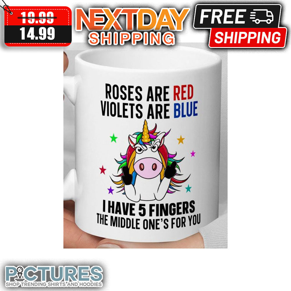 Unicorn Roses Are Red Violets Are Blue I Have 5 Fingers The Middle One's For You Mug