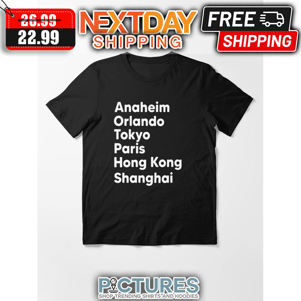 Anaheim Orlando Tokyo Paris Hong Kong Shanghai shirt