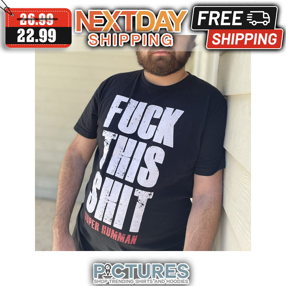 Fuck This Shit Super Humman Vintage shirt