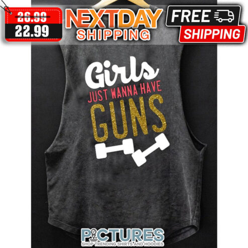 Girls Just Wanna Have Guns Gym shirt