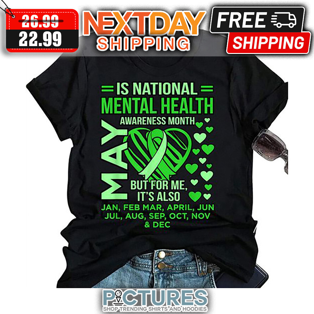 Is National Mental Health Awareness Month May But For Me It's Also shirt