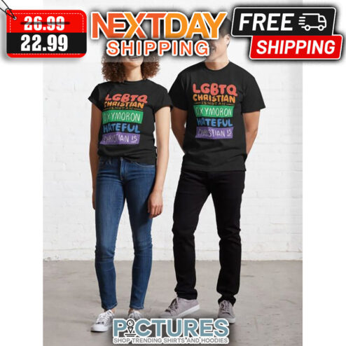 LGBTQ Christian Is Not An Oxymoron Hateful Christian Is shirt