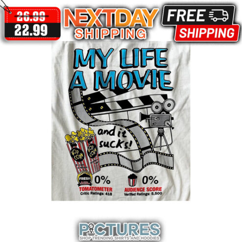 My Life A Movie And It Sucks shirt
