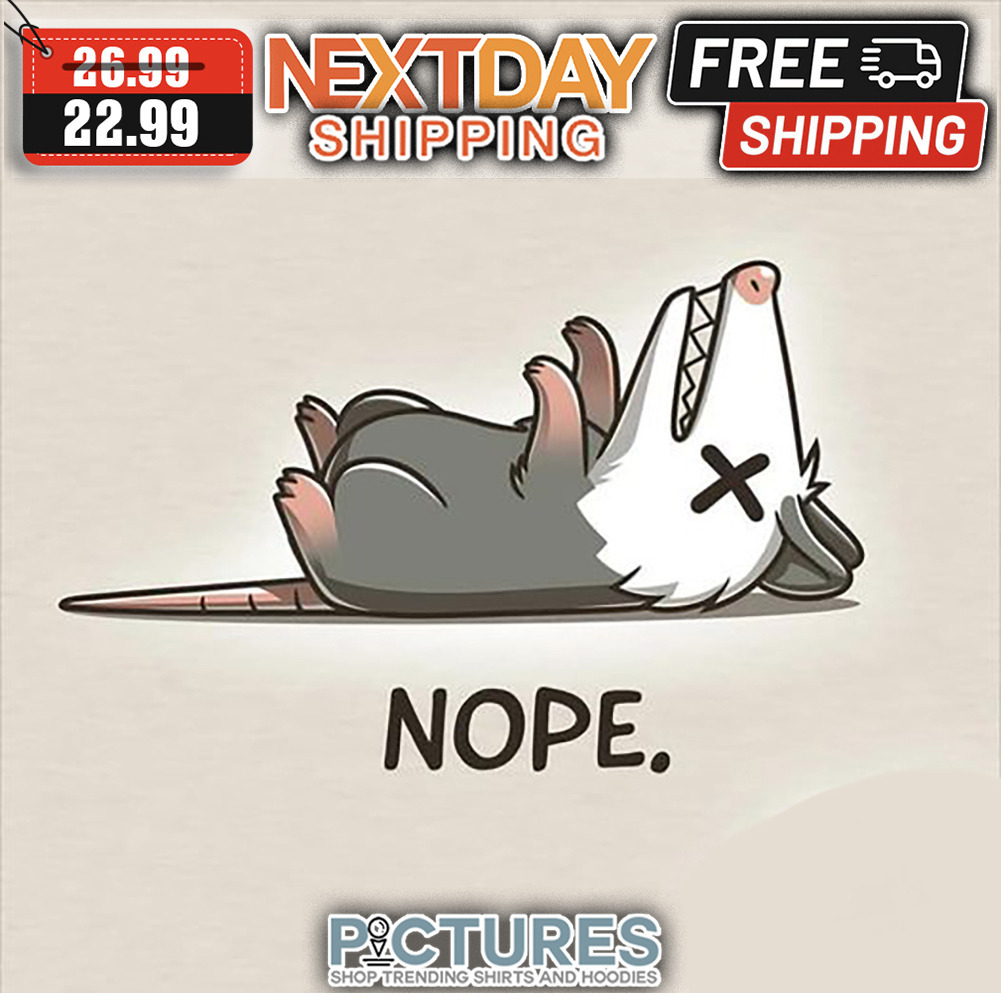 Opossum Die Nope Funny shirt