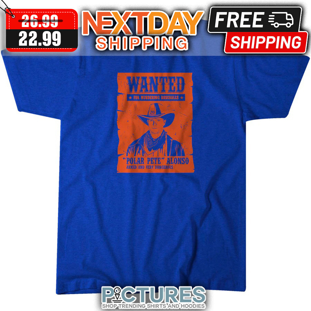 Pete Alonso Wanted For Mudering Baseballs Polar Armed And Very Dangerous New York Mets MLB shirt