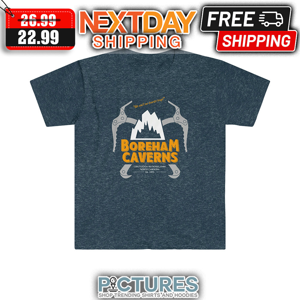 We Aon't No Tourist Trap Boreham Caverns Chattooga National Park Noth Carolina EST 1895 shirt