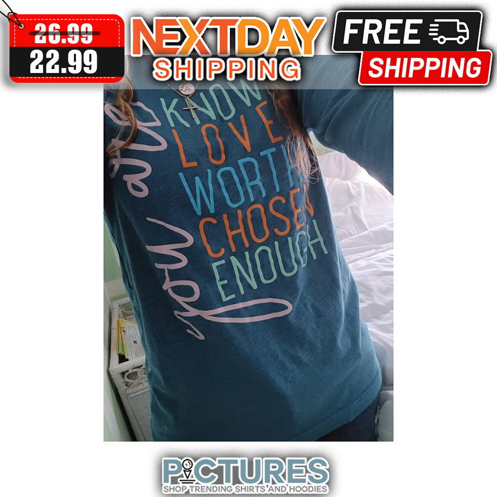 You Are Know Love Worth Chosen Enough Retro Vintage shirt