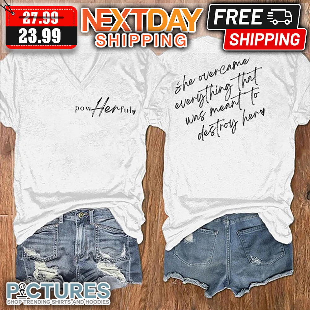 Pow Her Fully She Overcame Everything That Was meant To Destroy Her shirt