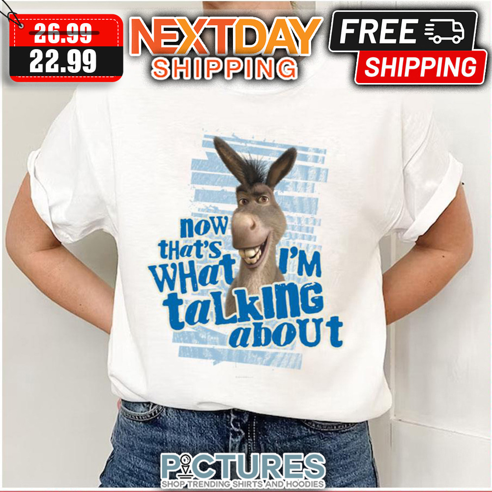 Donkey Now That’s What I’m Talking About Sherk shirt