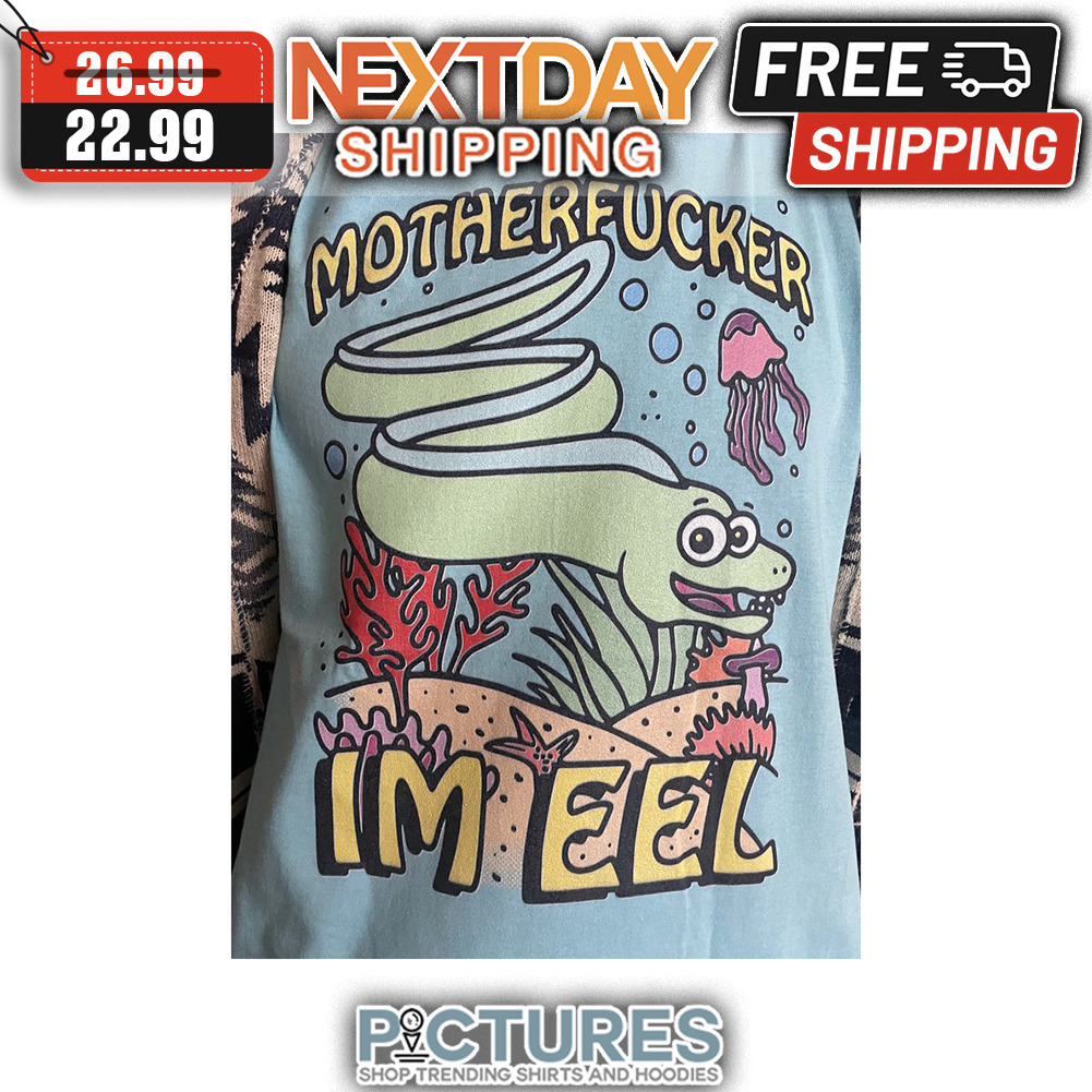 Motherfucker I'm Eel shirt