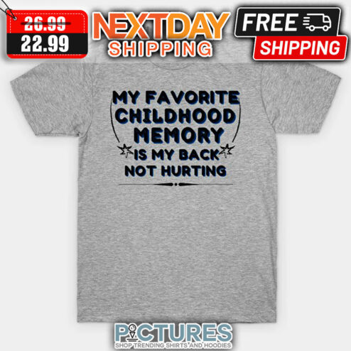 My Favorite Childhood Memory Is My Back Not Hurting Vintage shirt