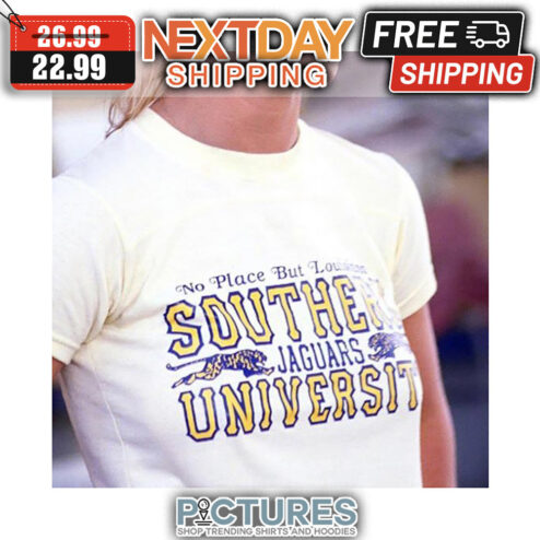 No Place But Louisiana Southern Jaguars University shirt