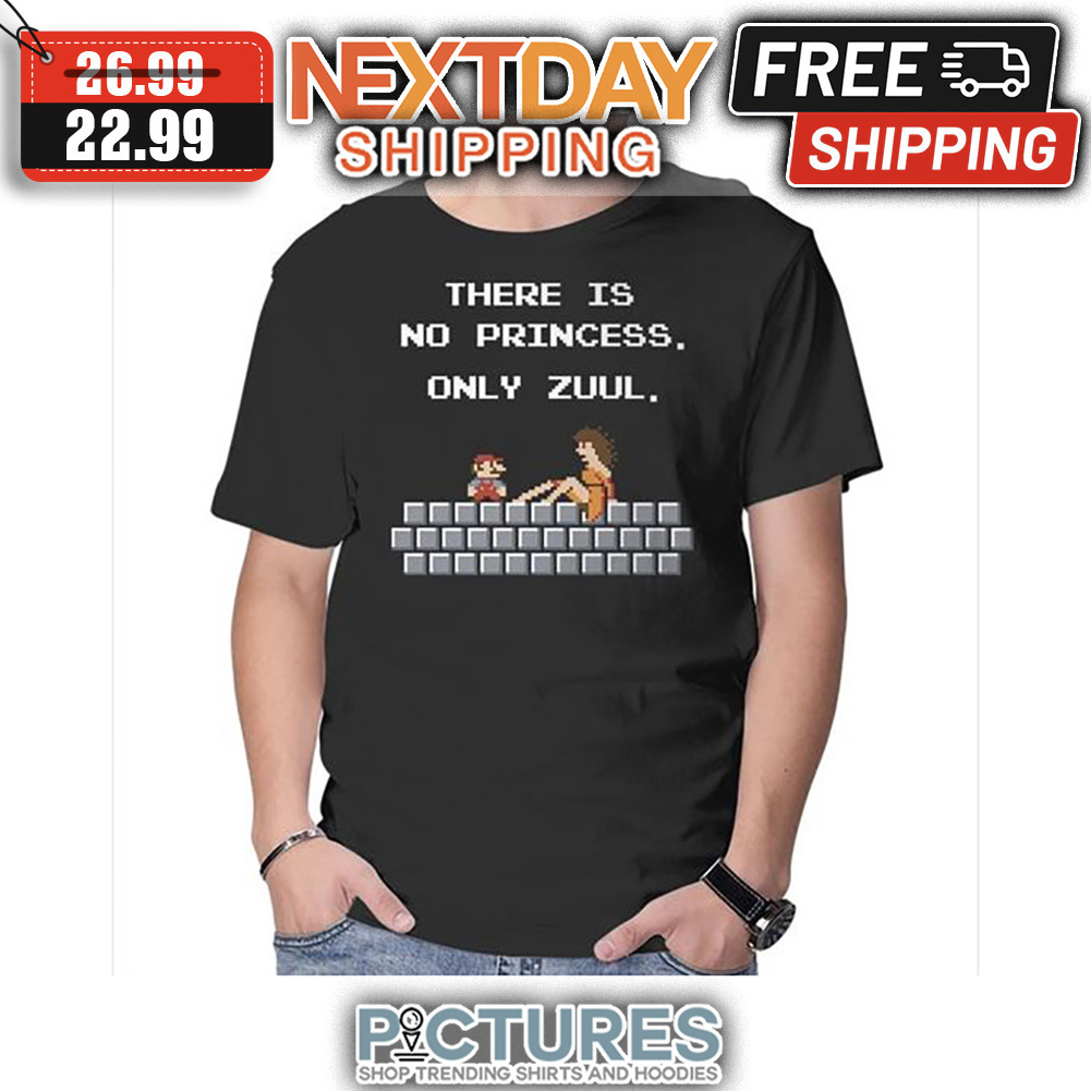 Super Mario There Is No Princess Only Zuul shirt
