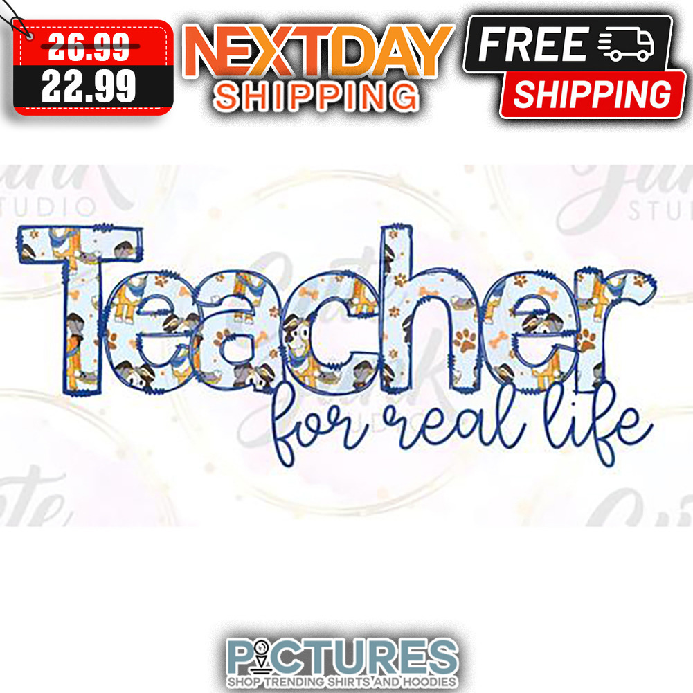 Teacher For Real Life shirt