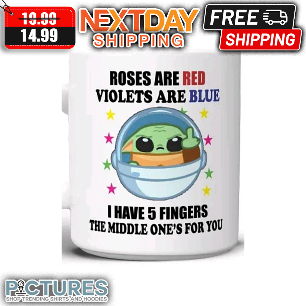 Baby Yoda Fuck Roses Are Red Violets Are Blue I Have 5 Fingers The Middle One's For You mug