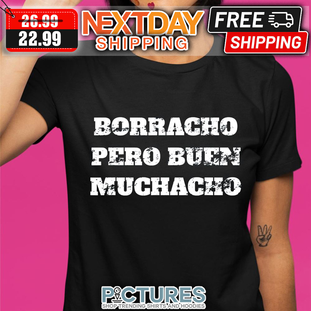 Borracho Pero Buen Muchacho Vintage shirt