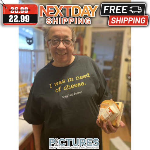 I Was In Need Of Cheese Siegfried Farnon shirt