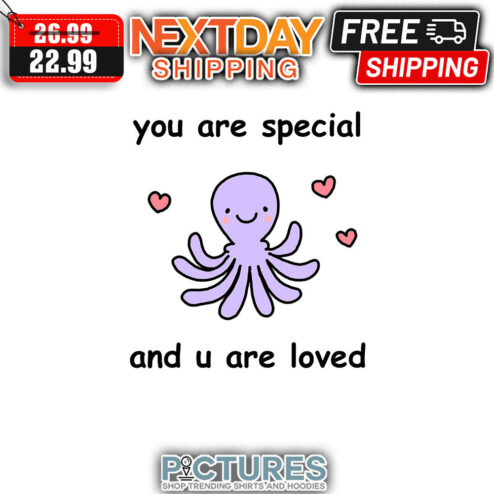 Octopus You Are Special And U Are Loved shirt