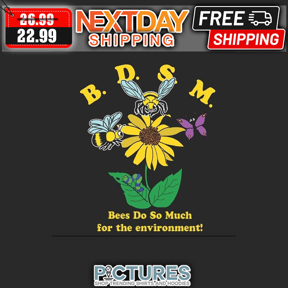 Bees BDSM Bees Do So Much For The Environment shirt