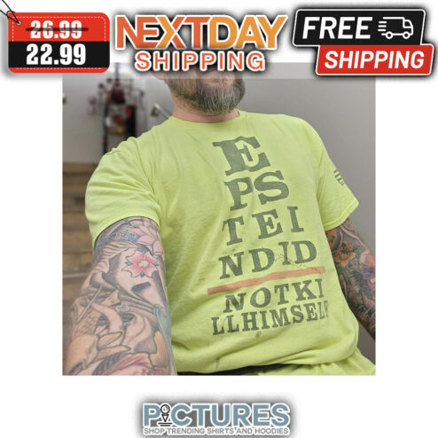 E PS TEI NDID NOTK LL Him Self shirt