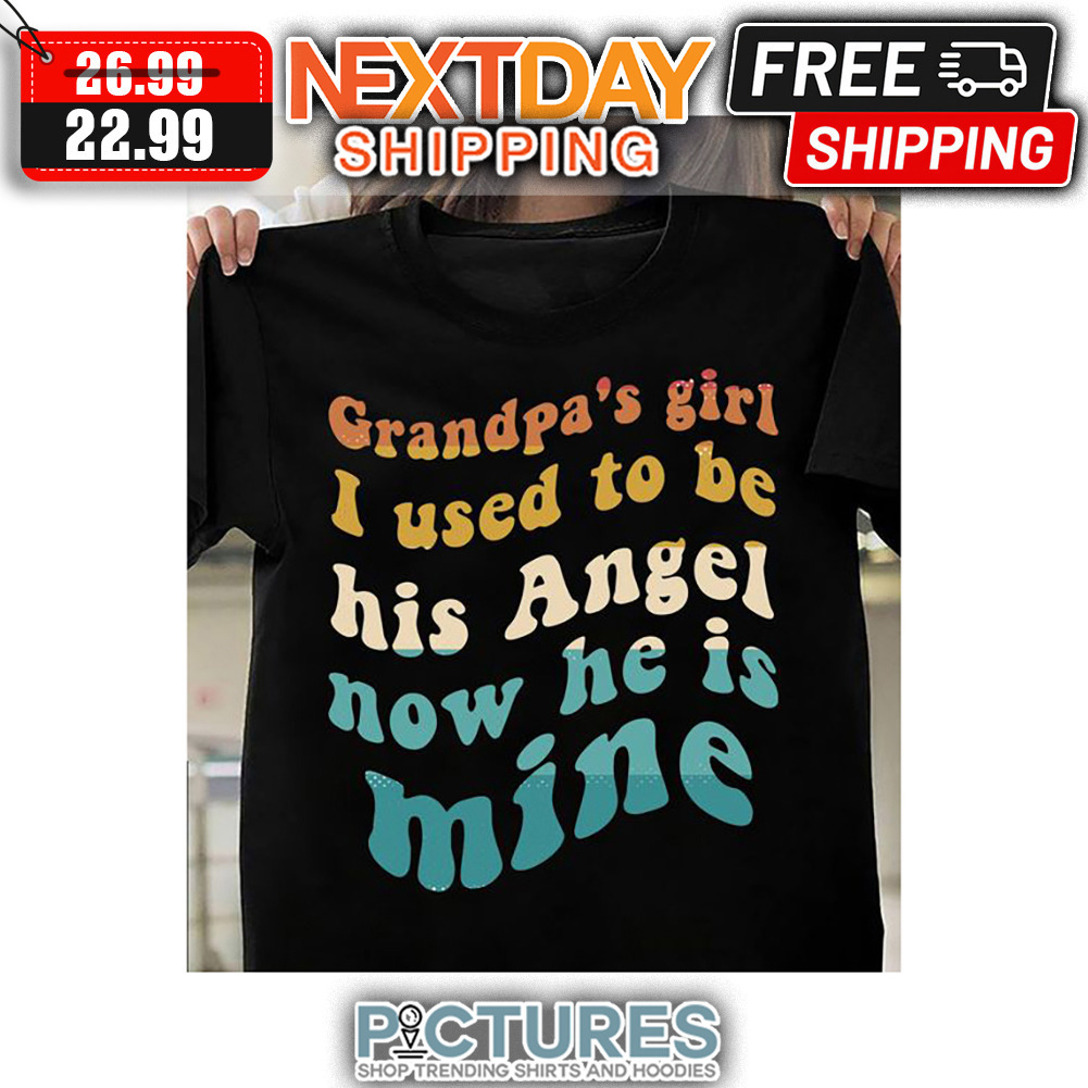 Grandpa's Girl I Used To Be His Angel Now He Is Mine Retro Vintage shirt
