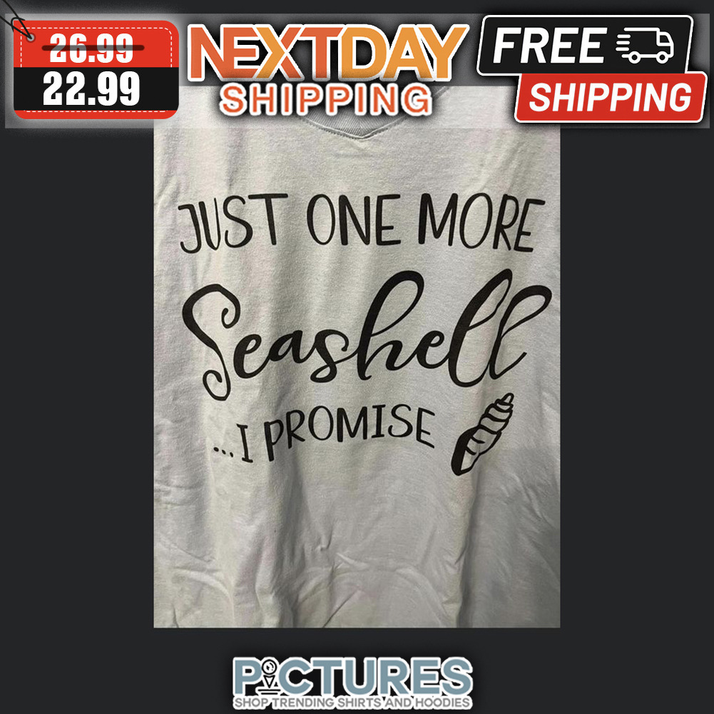 Just One More Seashell I Promise shirt