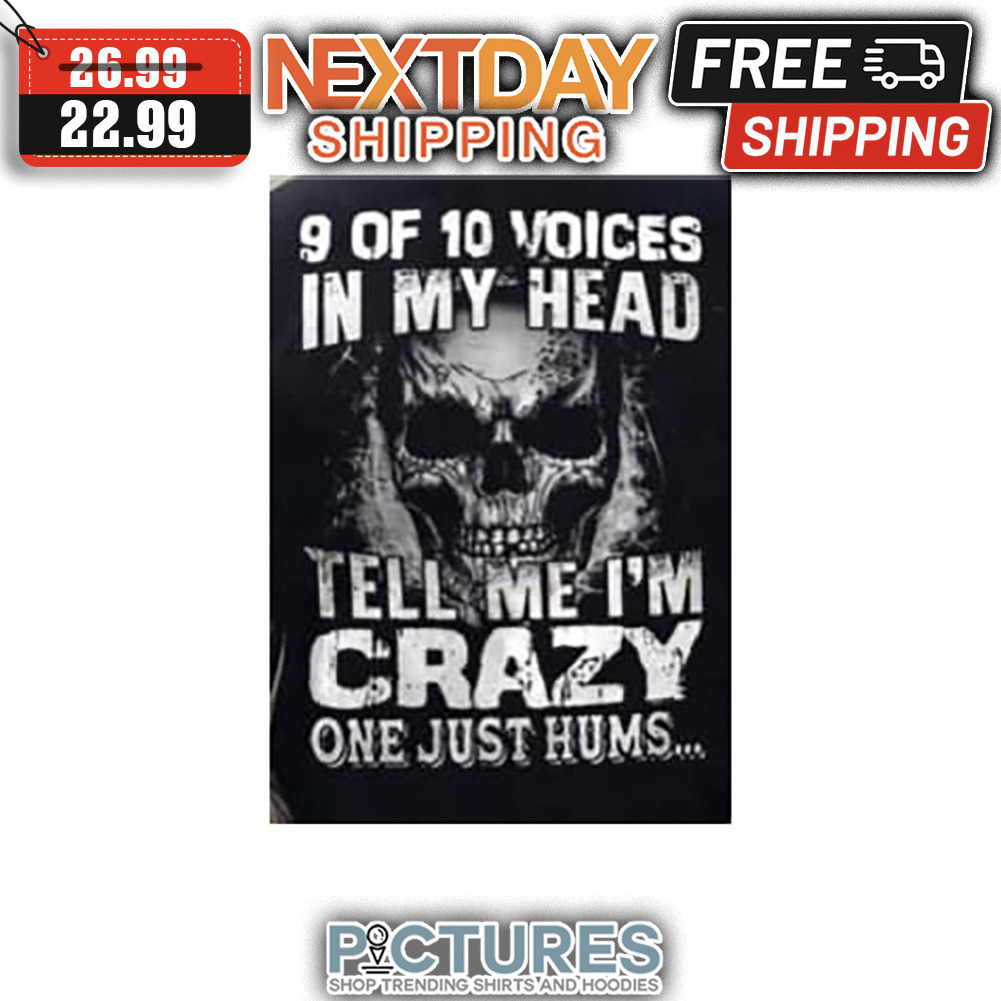 Skull 9 Of 10 Voices In My Head Tell Me I'm Crazy One Just Hums Vintage shirt