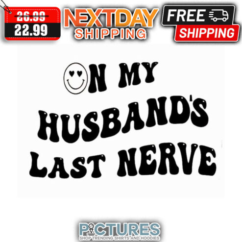 Smiley On My Husband's Last Nerves shirt