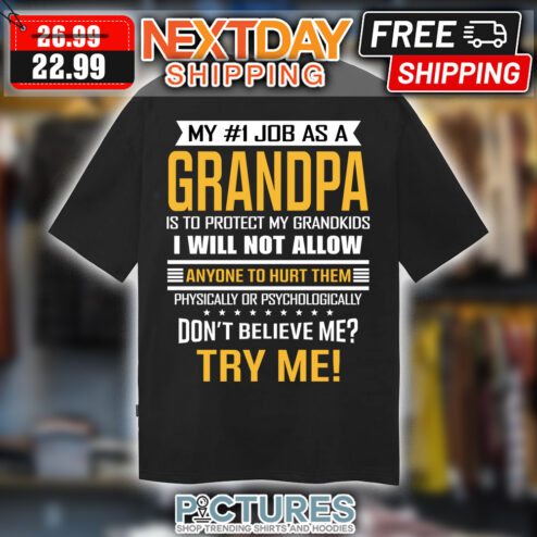 My 1 Job As A Grandpa Is To Protect My Grandkids I Will Not Allow Anyone To Hurt Them Physically Or Psychologically Don't Believe Me Try Me shirt