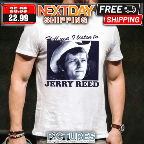 Jerry Reed Hell you I listen to shirt