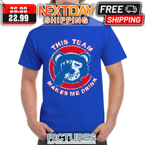 Chicago Cubs This Team Makes Me Drink shirt