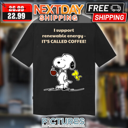 Snoopy and Woodstock I support renewable energy it's called coffee shirt