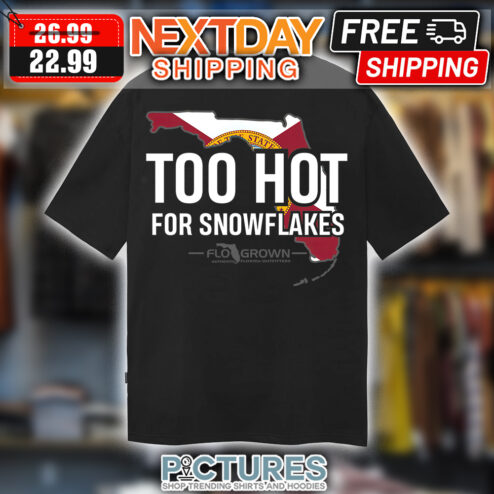 Too hot for snowflakes Florida Grown shirt