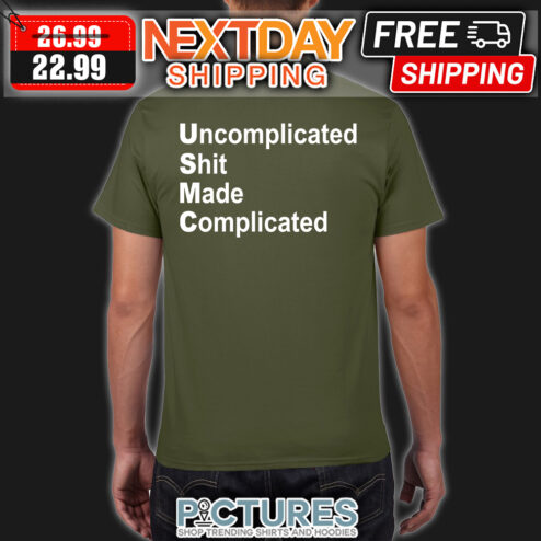 Uncomplicated Shit Made Complicated shirt