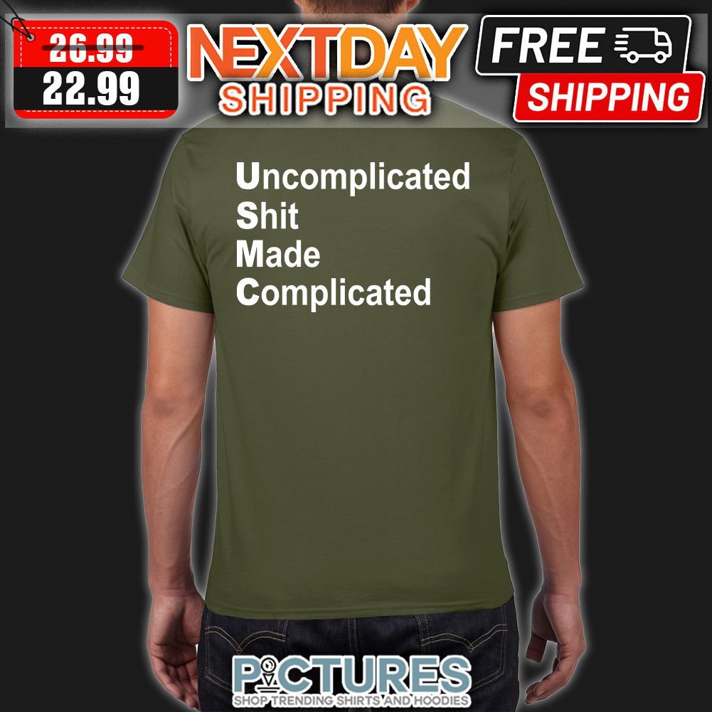 Uncomplicated Shit Made Complicated shirt