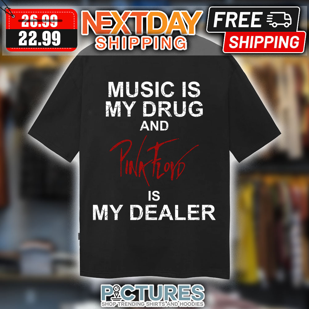 FREE shipping Music Is My Drug And Pink Floyd Is My Dealer shirt