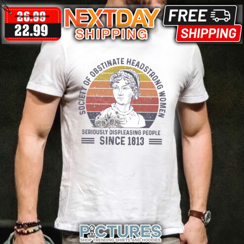 Jane Austen Society of obstinate headstrong women seriously displeasing people since 1813 retro sunset shirt