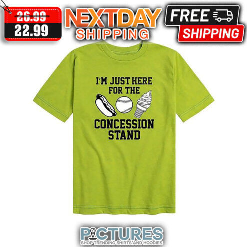 I'm Just Here For The Concession Stand shirt