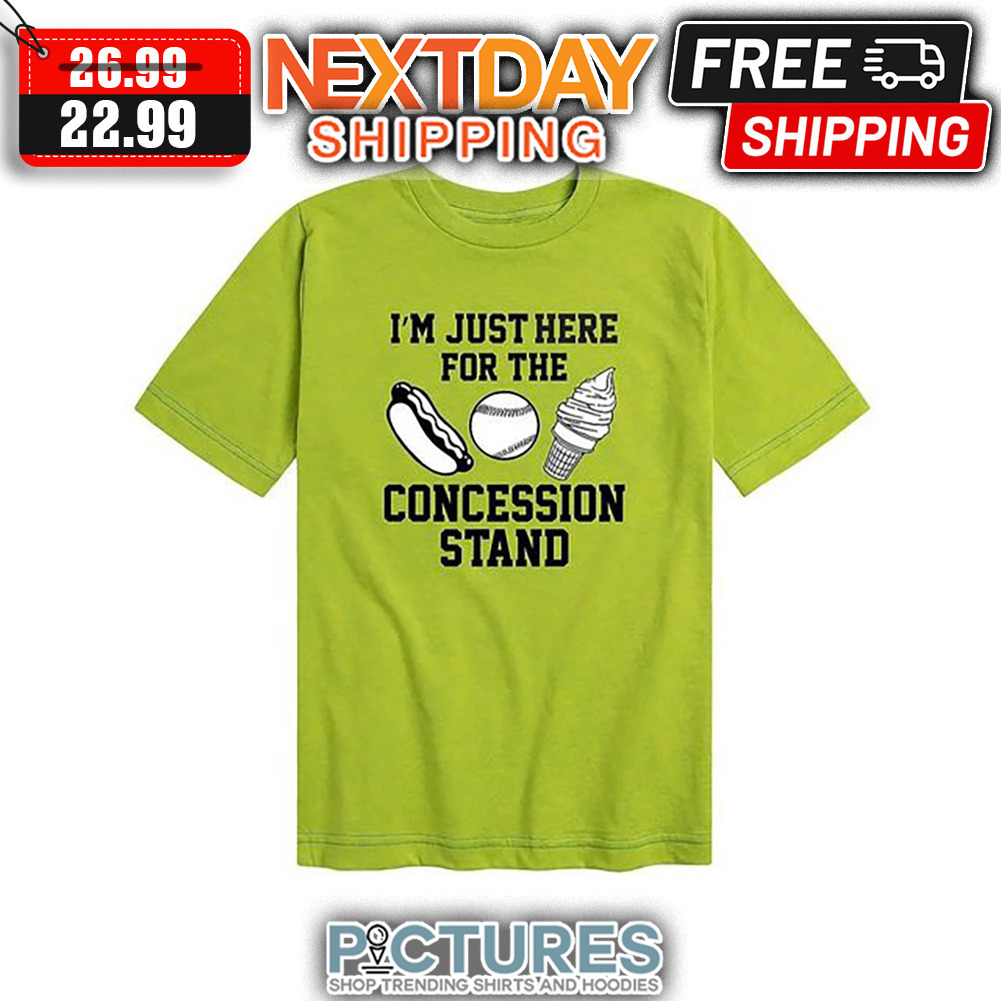 I'm Just Here For The Concession Stand shirt