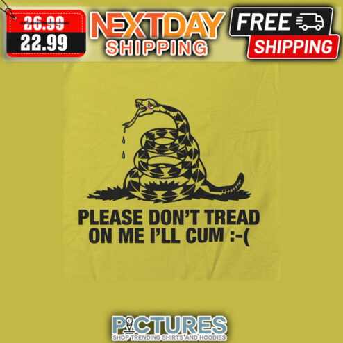 Snake Please Don't Tread On Me I'll Cum shirt