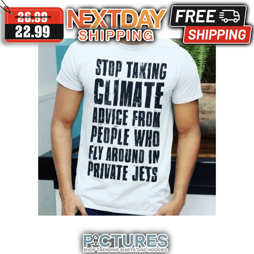 Stop Taking Climate Advice From People Who Fly Around In Private Jets Vintage shirt