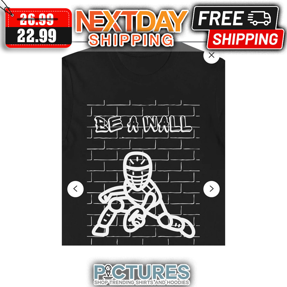 Be A Wall shirt