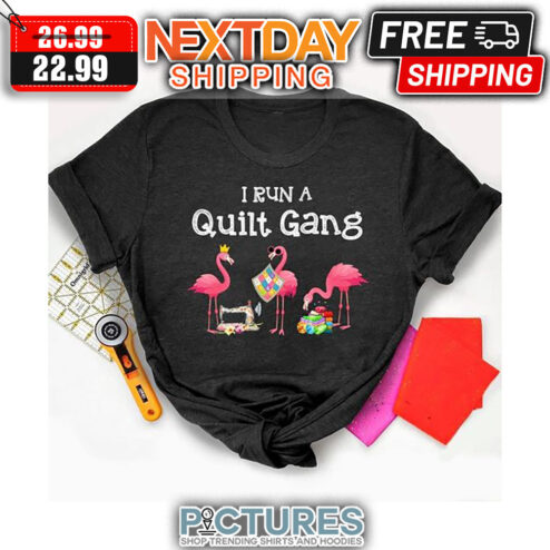 Flamingo I Run A Quilt Gang shirt