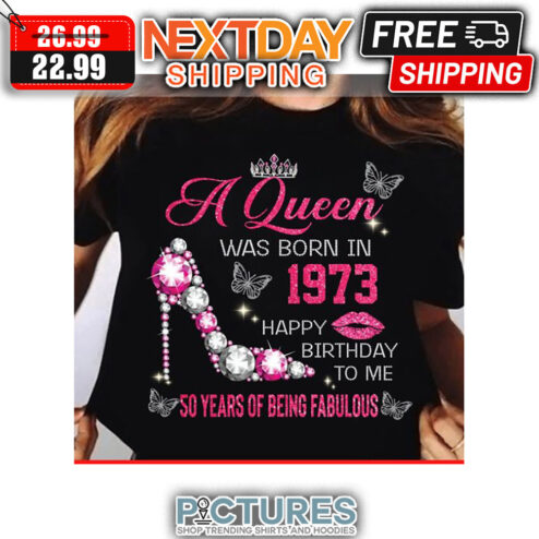 High Heels A Queen Was Born In 1973 Happy Birthday To Me 50 Years Of Being Fabulous Pink shirt
