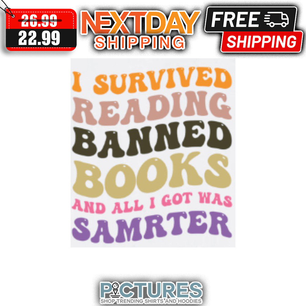 I Survived Reading Banned Books And All I Got Was Smarter shirt