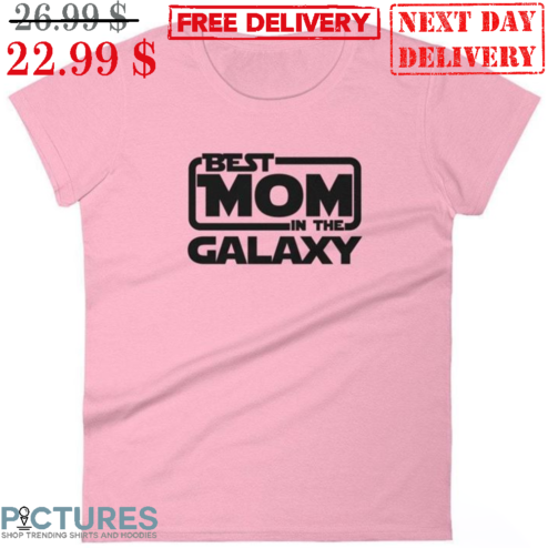 Best Mom In The Galaxy Shirt